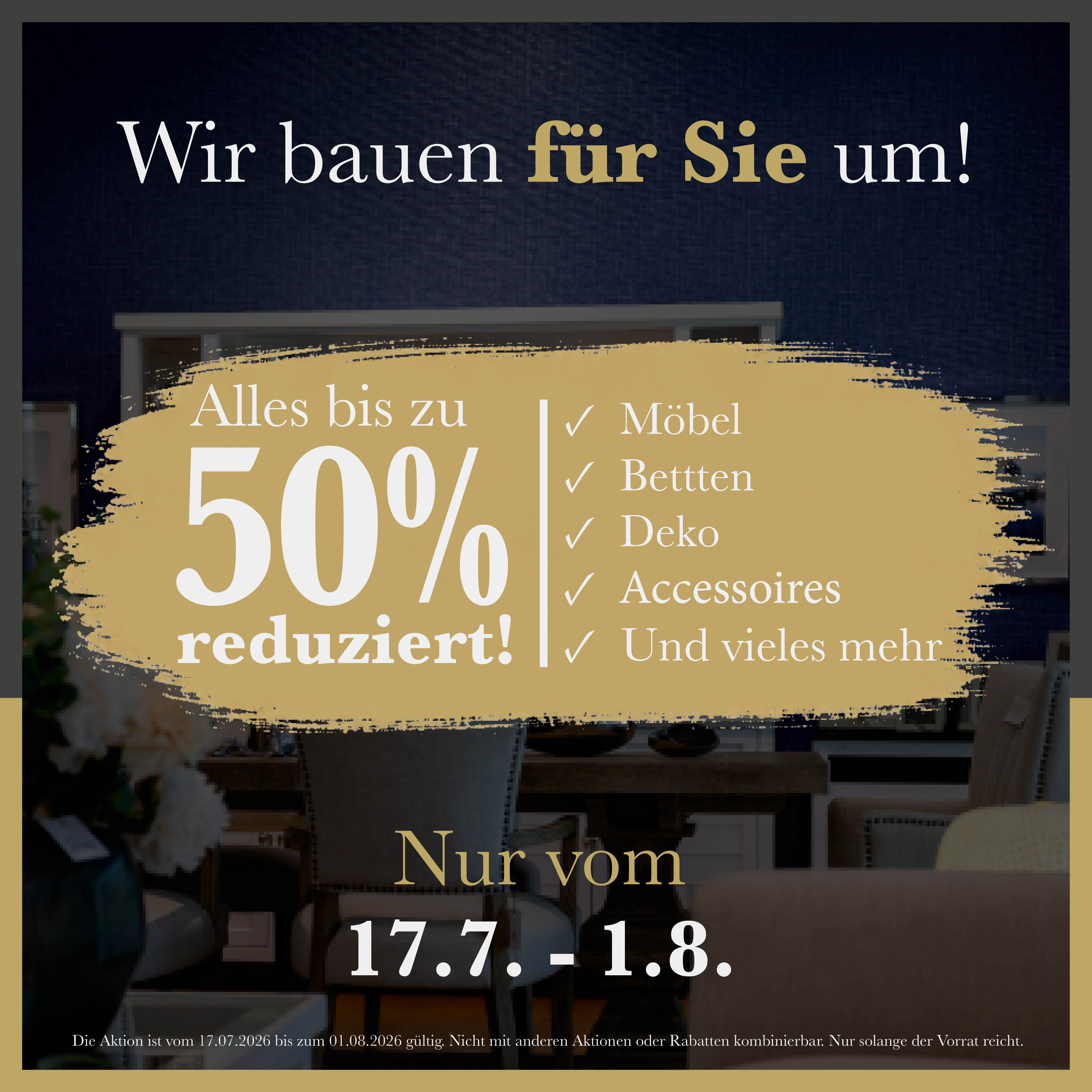 Wir bauen für Sie um! Jetzt Möbel, Betten, Dekoration, Accessoires und vieles mehr bis zu 50% reduziert